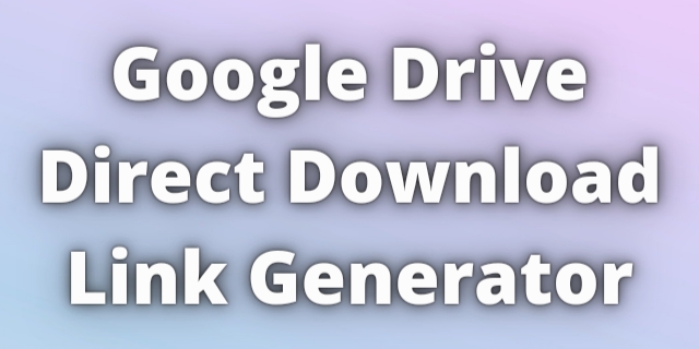 Online Google Drive Direct Download Link Generator