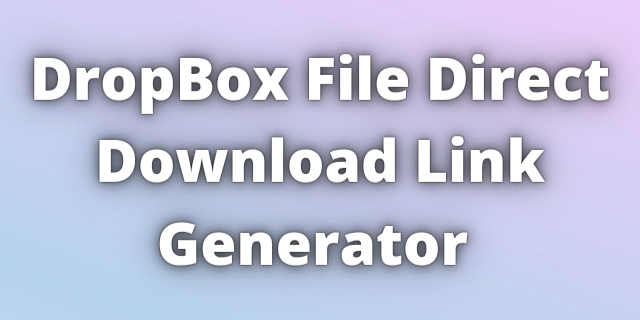 Dropbox Direct Download Link Generator Tool